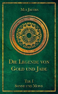 Cover Die Legende von Gold und Jade – Teil 1: Sonne und Mond