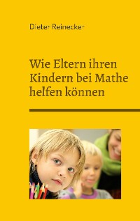 Cover Wie Eltern ihren Kindern bei Mathe helfen können
