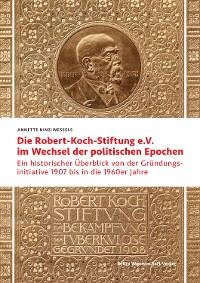 Cover Die Robert Koch-Stiftung e.V. im Wechsel der politischen Epochen