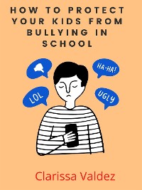 Cover How to Protect Your Kids from Bullying In School