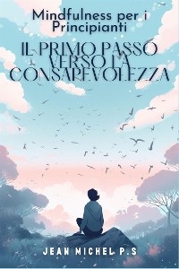 Cover Mindfulness per i principianti - il primo passo verso la consapevolezza