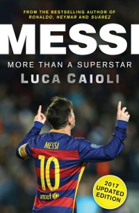 Cover Messi - 2017 Updated Edition : More Than a Superstar