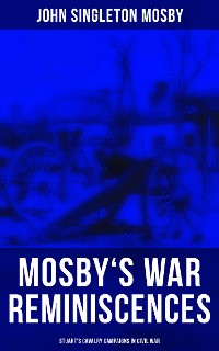 Cover Mosby's War Reminiscences - Stuart's Cavalry Campaigns in Civil War