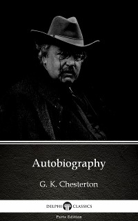 Cover Autobiography by G. K. Chesterton (Illustrated)