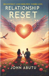 Cover Relationship Reset: Reconnect and Reignite Your Love: Is a profound guide to rekindling the sparks that initially brought you and your partner together.