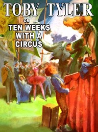 Cover Toby Tyler, or Ten Weeks With a Circus