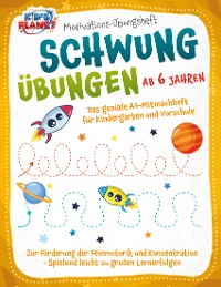 Cover Motivations-Übungsheft! Schwungübungen ab 6 Jahren: Das geniale A4-Mitmachheft für Kindergarten und Vorschule zur Förderung der Feinmotorik und Konzentration - Spielend leicht zu großen Lernerfolgen