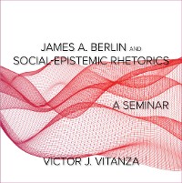 Cover James A. Berlin and Social-Epistemic Rhetorics