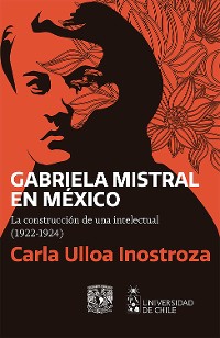 Cover Gabriela Mistral en México. La construcción de una intelectual (1922-1924)