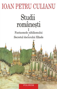 Cover Studii românești I. Fantasmele nihilismului, Secretul doctorului Eliade