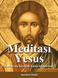 Cover Meditasi Yesus: &quote;Karena itu haruslah engkau sempurna...&quote;