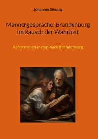 Cover Männergespräche: Brandenburg im Rausch der Wahrheit