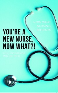 Cover You're a New Nurse, Now What?!