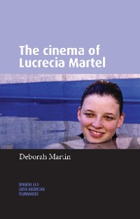 Cover The cinema of Lucrecia Martel