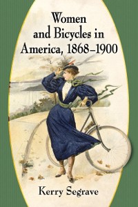 Cover Women and Bicycles in America, 1868-1900