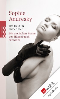 Cover Der Held im Tulpenbeet / Die erotischen Zonen des Hängebauchschweins