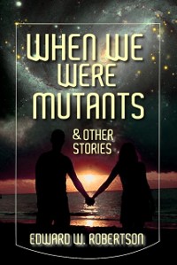 Cover When We Were Mutants & Other Stories