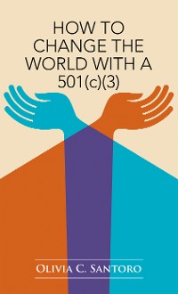 Cover How to Change the World with a 501(C)(3)