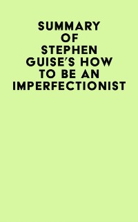 Cover Summary of Stephen Guise's How To Be An Imperfectionist