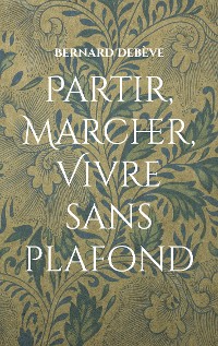 Cover Partir, marcher, vivre sans plafond