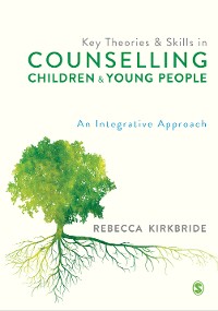 Cover Key Theories and Skills in Counselling Children and Young People