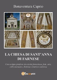 Cover La Chiesa di S. Anna di Farnese - uno scrigno prezioso tra storia farnesiana, fede, arte, culto mariano e dottrina ermetico esoterica ed alchemico-ermetica