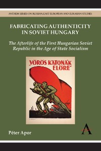 Cover Fabricating Authenticity in Soviet Hungary