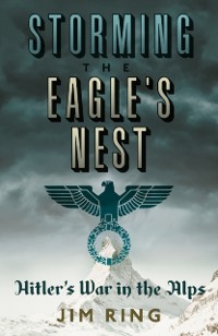 Cover Storming the Eagle's Nest
