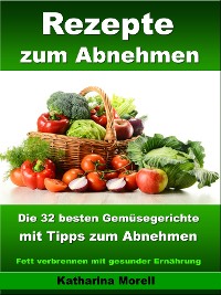 Cover Rezepte zum Abnehmen - Die 32 besten Gemüsegerichte mit Tipps zum Abnehmen