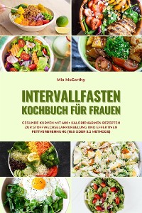 Cover Intervallfasten Kochbuch für Frauen: Gesunde Kurven mit 400+ kalorienarmen Rezepten zur Stoffwechselankurbelung und effektiven Fettverbrennung (16:8 oder 5:2 Methode)