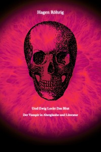 Cover Und Ewig Lockt Das Blut: Der Vampir in Aberglaube und Literatur