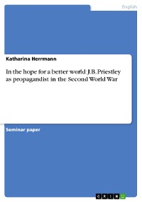 Cover In the hope for a better world: J.B. Priestley as propagandist in the Second World War