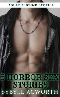 Cover 5 Horror Sex Stories - Adult Bedtime Erotica