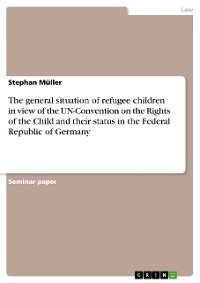 Cover The general situation of refugee children in view of the UN-Convention on the Rights of the Child and their status in the Federal Republic of Germany