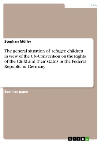 Cover The general situation of refugee children in view of the UN-Convention on the Rights of the Child and their status in the Federal Republic of Germany