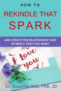 Cover How To Rekindle That Spark And Create The Relationship And Intimacy That You Want