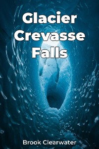 Cover Glacier Crevasse Falls