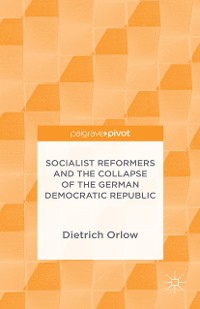 Cover Socialist Reformers and the Collapse of the German Democratic Republic