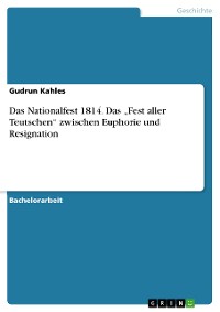 Cover Das Nationalfest 1814. Das „Fest aller Teutschen“ zwischen Euphorie und Resignation