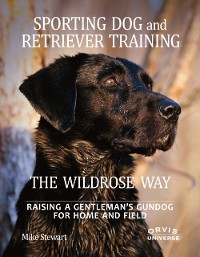 Cover Sporting Dog and Retriever Training: The Wildrose Way