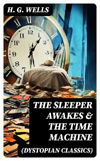 Cover THE SLEEPER AWAKES & THE TIME MACHINE (Dystopian Classics)
