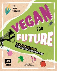 Cover Vegan for Future – 111 Rezepte & gute Gründe, keine tierischen Produkte zu essen