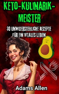 Cover Keto-Kulinarik-Meister: 30 unwiderstehliche Rezepte für ein vitales Leben