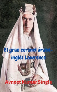Cover El gran coronel árabe-inglés Lawrence