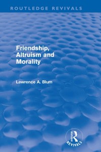 Cover Friendship, Altruism and Morality (Routledge Revivals)