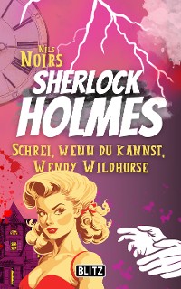 Cover Schrei, wenn du kannst, Wendy Wildhorse (Nils Noirs Sherlock Holmes 6)