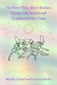 Cover The Elves Three Short Stories: Classic Folk Stories and Traditional Fairy Tales