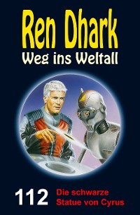 Cover Ren Dhark Weg ins Weltall 112: Die schwarze Statue von Cyrus