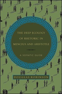Cover The Deep Ecology of Rhetoric in Mencius and Aristotle