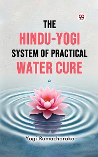 Cover The Hindu-Yogi System of Practical Water Cure